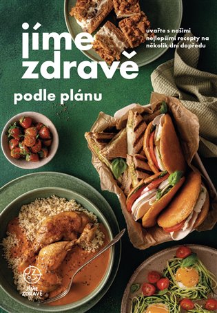 Jíme zdravě podle plánu: Uvařte s našimi recepty na několik dní dopředu -  kol.