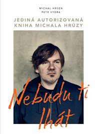 Nebudu ti lhát: Jediná autorizovaná kniha Michala Hrůzy - Michal Hrůza, Petr Vydra