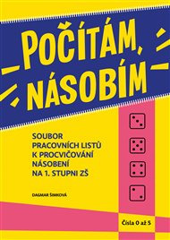Počítám, násobím - čísla 0 - 5 - (1.díl): Soubor pracovních listů k procvičování násobení na 1. stupni ZŠ - Dagmar Šimková