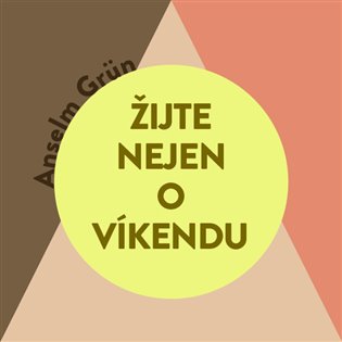 Žijte nejen o víkendu, mp3 - Anselm Grün