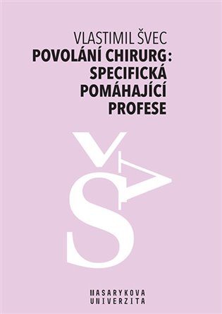 Povolání chirurg: specifická pomáhající profese - Vlastimil Švec