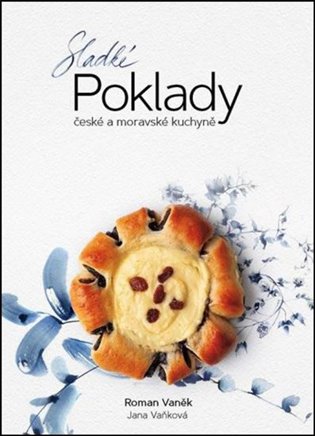 Sladké poklady české a moravské kuchyně - Roman Vaněk, Jana Vaňková