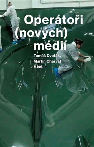 Operátoři (nových) médií - Tomáš Dvořák, Martin Charvát, a kolektiv autorů