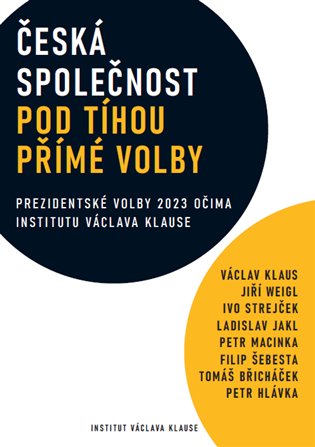 Česká společnost pod tíhou přímé volby - Václav Klaus, Ivo Strejček, Jiří Weigl, Ladislav Jakl, Petr Macinka, Tomáš Břicháček, Petr Hlávka, Filip Šebesta