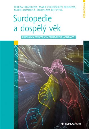 Surdopedie a dospělý věk - Marie Chudožilov Bendová, Tereza Hradilová, Marie Komorná, Miroslava Kotvová