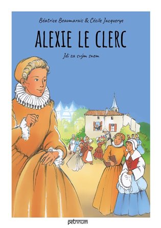 Alexie Le Clerc. Jdi za svým snem - Cécile Jacquerye, Béatrice Beaumarais