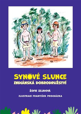 Synové slunce – Indiánská dobrodružství - Žofie Zejdová