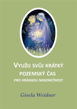 Využij svůj krátký pozemský čas pro krásnou nekonečnost - Gisela Weidner
