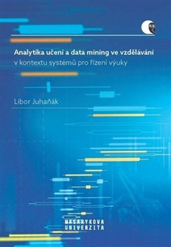 Analytika učení a data mining ve vzdělávání v kontextu systémů pro řízení výuky koupíte na Kosmas.cz