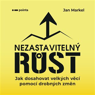 Nezastavitelný růst: Jak dosahovat velkých věcí pomocí drobných změn - Jan Markel