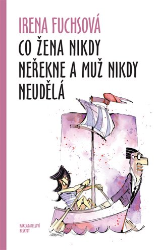 Co žena nikdy neřekne a muž nikdy neudělá - Irena Fuchsová