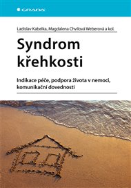 Syndrom křehkosti: Indikace péče, podpora života v nemoci, komunikační dovednosti - Magdalena Chvílová Weberová, Ladislav Kabelka,  kolektiv