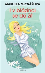 I v blázinci se dá žít - Marcela Mlynářová