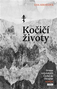 Kočičí životy: Drama volyňských Čechů na Ukrajině - Eda Kriseová