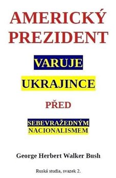 Americký prezident varuje Ukrajince před sebevražedným nacionalismem koupíte na Kosmas.cz