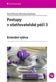 Postupy v ošetřovatelské péči 3: Enterální výživa - Miroslava Kachlová, Ilona Plevová