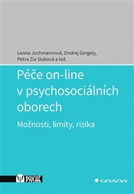 Péče on-line v psychosociálních oborech: Možnosti, limity, rizika - Leona Jochmanová,  kolektiv autorů