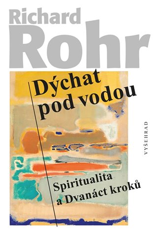 Dýchat pod vodou: Spiritualita a Dvanáct kroků - Richard Rohr