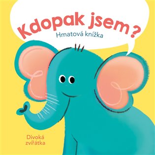 Kdopak jsem? Divoká zvířátka: Hmatová knížka - 