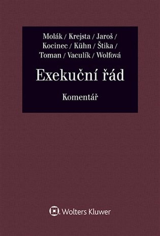 Exekuční řád - Komentář - Stanislav Molák, Jan Krejsta, Vojtěch Jaroš, Jaroslav Kocinec, Zdeněk Kühn, Martin Štika, Antonín Toman, Libor Vaculík, Jitka Wolfová