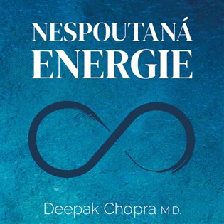 Nespoutaná energie - Deepak Chopra