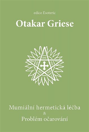 Mumiální hermetická léčba &amp; Problém očarování - Otakar Griese