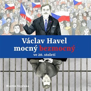 Václav Havel mocný bezmocný ve 20. století, mp3 - Martin Vopěnka