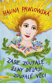 Zase zoufalé ženy dělají zoufalé věci - Halina Pawlowská