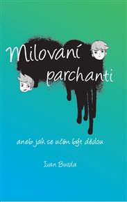 Milovaní parchanti: aneb jak se učím být dědou - Ivan Burda
