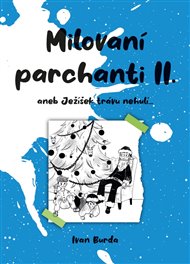 Milovaní parchanti II.: aneb Ježíšek trávu nehulí... - Ivan Burda