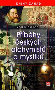 Příběhy českých alchymistů a mystiků - Jan A. Novák