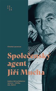 Společenský agent Jiří Mucha: Láska a žal za železnou oponou - intriky, sex, špioni - Charles Laurence