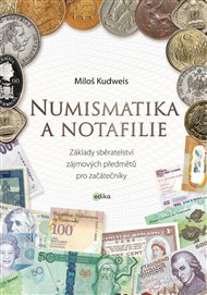 Numismatika a notafilie: Základy sběratelství zájmových předmětů pro začátečníky - Miloš Kudweis