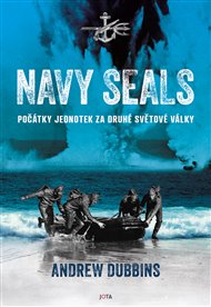 Navy SEALs: Počátky jednotek za druhé světové války - Andrew Dubbins