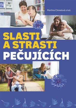 Slasti a strasti pečujících - kol., Martina Chmelová