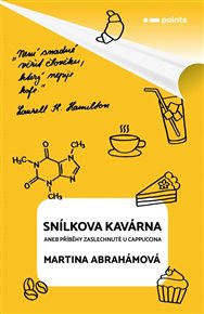 Snílkova kavárna: aneb příběhy zaslechnuté u cappuccina - Martina Abrahámová
