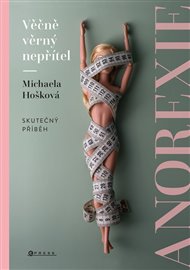 Věčně věrný nepřítel - anorexie: Skutečný příběh - Michaela Hošková