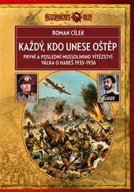 Každý, kdo unese oštěp: První a poslední Mussoliniho vítězství / Válka o Habeš 1935–1936 - Roman Cílek