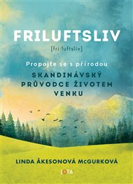 Friluftsliv: Skandinávský průvodce životem venku - Linda Åkesonová McGurková