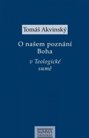 O našem poznání Boha v Teologické sumě - Tomáš Akvinský