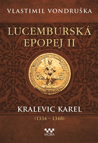 Lucemburská epopej II - Kralevic Karel (1334-1347) koupíte na Kosmas.cz