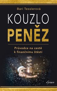 Kouzlo peněz: Průvodce na cestě k finančnímu štěstí - Bari Tesslerová