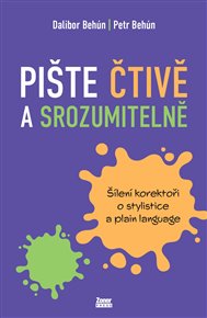 Pište čtivě a srozumitelně: Šílení korektoři o stylistice a plain language - Dalibor Behún, Petr Behún