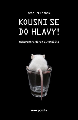 Kousni se do hlavy!: Nekorektní deník alkoholika - Ota Sládek