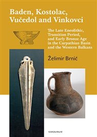 Baden, Kostolac, Vučedol and Vinkovci: The Late Eneolithic, Transition Period, and Early Bronze Age in the Carpathian Basin and the Western Balkans - Želimir Brnić