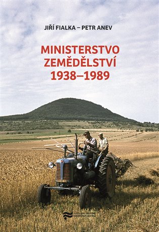 Ministerstvo zemědělství 1938–1989 - Jiří Fialka, Petr Anev