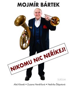 Mojmír Bártek. Nikomu nic neříkej! koupíte na Kosmas.cz
