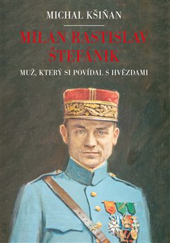 Milan Rastislav Štefánik - Muž, který si povídal s hvězdami koupíte na Kosmas.cz