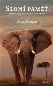 Sloní paměť: Dramatické putování starého slona Afrikou - Alex Lasker