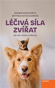 Léčivá síla zvířat - Bettina Mutschlerová, Rainer Wohlfarth
